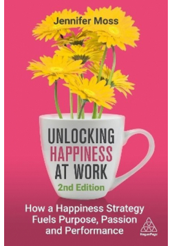 Unlocking Happiness at Work: How a Happiness Strategy Fuels Purpose, Passion and Performance wer. angielska