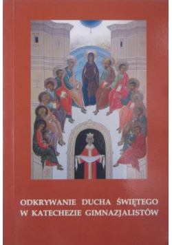 Odkrywanie Ducha Świętego w katechezie gimnazjalistów