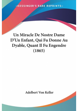 Un Miracle De Nostre Dame D'Un Enfant, Qui Fu Donne Au Dyable, Quant Il Fu Engendre (1865)