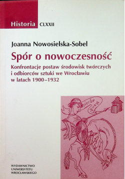 Spór o nowoczesność Konfrontacje postaw środowisk twórczych i odbiorców plus autograf  Nowosielskiej-Sobel