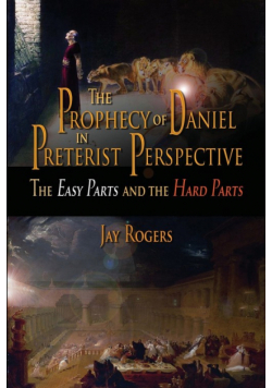 The Prophecy of Daniel in Preterist Perspective