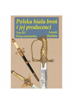 Polska biała broń i jej producenci Tom 2