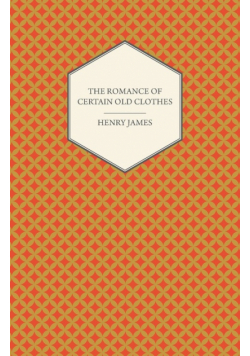The Romance of Certain Old Clothes