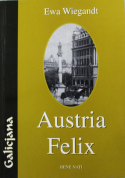 Austria Felix czyli o micie Galicji