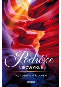 Podróże niezwykłe. Poza utartym szlakiem