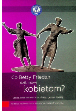 Co Betty Friedan  dziś mówi kobietom