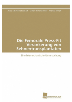 Die Femorale Press-Fit Verankerung von Sehnentransplantaten