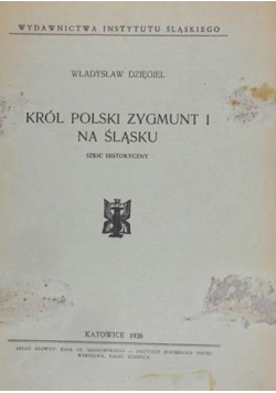 Król Polski Zygmunt I na Śląsku, 1936 r.