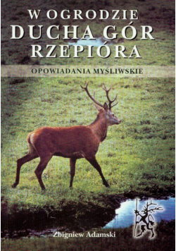 W ogrodzie ducha gór rzepióra opowiadania myśliwskie