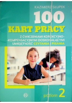 100 kart pracy z ćwiczeniami korekcyjno-kompensacyjnymi doskonalącymi umiejętność czytania i pisania. Poziom 2