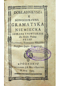Dokładnieysza y nowopoprawna gramatyka niemiecka 1785 r