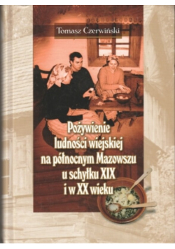 Pożywienie ludności wiejskiej na północnym Mazowszu u schyłku XIX wieku i w XX wieku