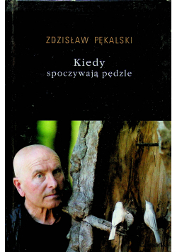 Kiedy spoczywają pędzle plus autograf Pękalski