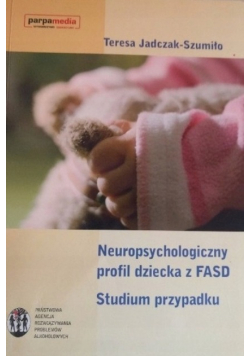 Neuropsychologiczny profil dziecka z FASD Studium przypadku