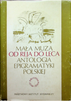 Mała muza. Od Reja do Leca Antologia epigramatyki polskiej