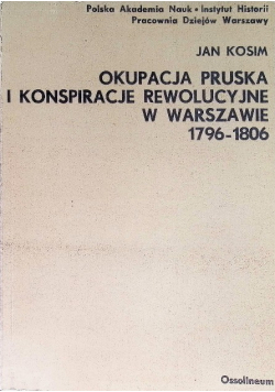 Okupacja pruska i konspiracje rewolucyjne w Warszawie 1796 - 1806