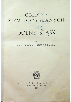 Oblicze ziem odzyskanych Dolny Śląsk Tom I 1948 r.