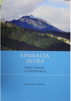 Edukacja jutra Między ideałem a codziennością