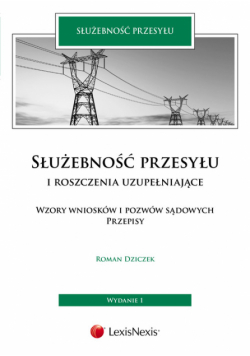 Dziczek Roman - Służebność przesyłu i roszczenia uzupełniające