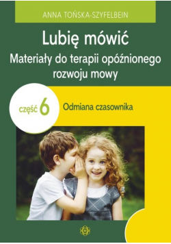 Lubię mówić. Materiały do terapii opóźnionego rozwoju mowy