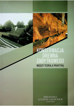Konserwacja drewna zabytkowego między teorią a praktyką
