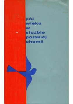 Pół wieku w służbie polskiej chemii