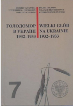 Wielki głód na Ukrainie 1932 - 1933 Tom VII