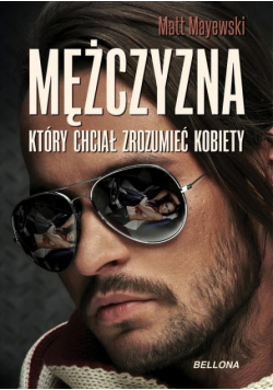 Mayewski Matt - Mężczyzna który chciał zrozumieć kobiety