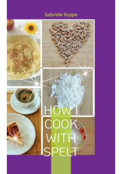 How I cook with spelt