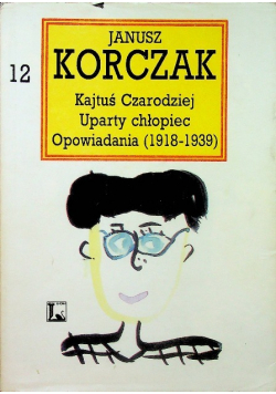 Korczak Dzieła Tom 12 Kajtuś Czarodziej Uparty chłopiec Opowiadania