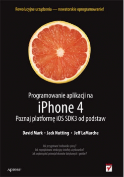 Programowanie aplikacji na iPhone 4 Poznaj platformę iOS SDK3 od podstaw
