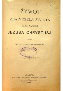 Żywot Zbawiciela Świata Pana Naszego Jezusa Chrystusa 1877 r.