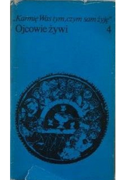 Ojcowie żywi Tom IV Karmię Was tym czym sam żyję