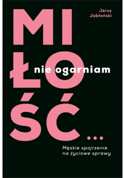 Miłość...nie ogarniam