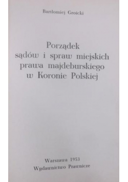 Porządek sądów i spraw miejskich prawa majdeburskiego w Koronie Polskiej