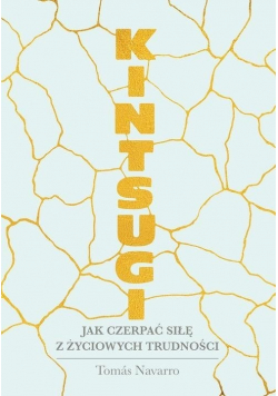 Kintsugi Jak czerpać siłę z życiowych trudności