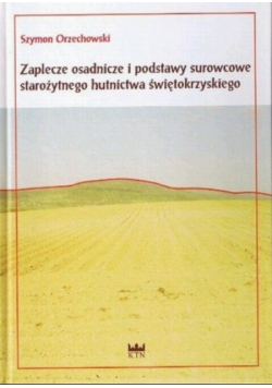 Zaplecze osadnicze i podstawy surowcowe starożytnego hutnictwa świętokrzyskiego
