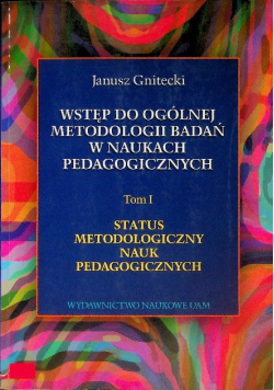 Wstęp do ogólnej metodologii badań w naukach pedagogicznych Tom 1
