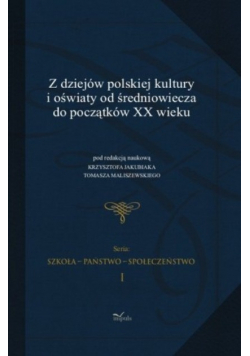 Szkoła Państwo Społeczeństwo Tom I Z dziejów polskiej kultury i oświaty od średniowiecza do początków XX wieku
