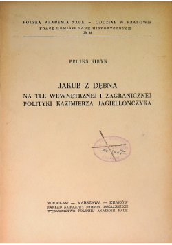 Jakub z Dębna na tle wewnętrznej i zagranicznej polityki Kazimierza Jagiellończyka