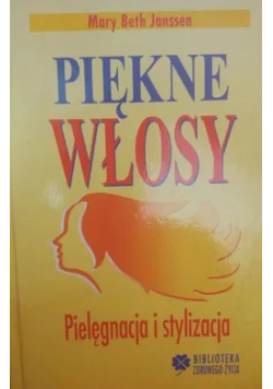 Piękne włosy Pielęgnacja i stylizacja