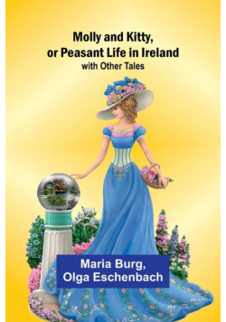 Molly and Kitty, or Peasant Life in Ireland; with Other Tales