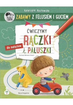 Ćwiczymy rączki i paluszki. Zabawy z Felusiem i Guciem