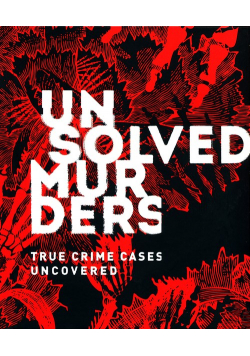 Unsolved Murders : True Crime Cases Uncovered