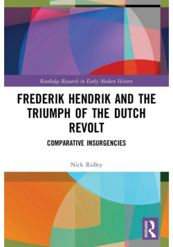 Frederik Hendrik and the Triumph of the Dutch Revolt
