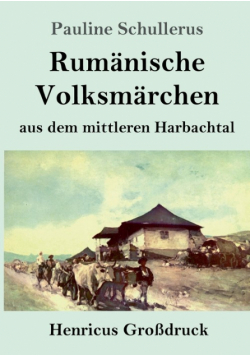 Rumänische Volksmärchen aus dem mittleren Harbachtal (Großdruck)