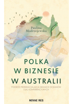 Polka w biznesie w Australii. Podróż przekraczająca granice oceanów i sal konferencyjnych