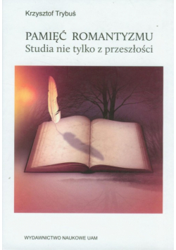 Trybuś  - Pamięć romantyzmu. Studia nie tylko z przeszłości