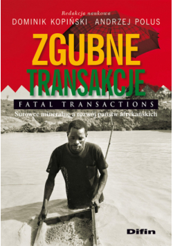Zgubne transakcje: Fatal transactions. Surowce mineralne a rozwój państw afrykańskich
