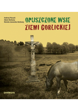 Janowska-Harkawy Mariola - Opuszczone wsie ziemi gorlickiej
